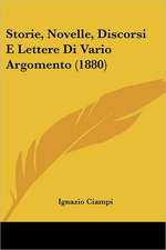 Storie, Novelle, Discorsi E Lettere Di Vario Argomento (1880)