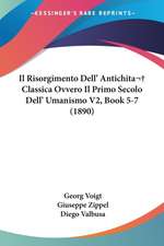 Il Risorgimento Dell' Antichita Classica Ovvero Il Primo Secolo Dell' Umanismo V2, Book 5-7 (1890)