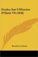 Etudes Sur L'Histoire D'Haiti V8 (1858)