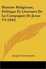 Histoire Religieuse, Politique Et Litteraire De La Compagnie De Jesus V3 (1844)