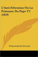 L'Anti-Febronius Ou La Primaute Du Pape V2 (1859)