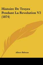 Histoire De Troyes Pendant La Revolution V2 (1874)