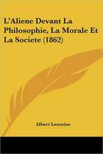 L'Aliene Devant La Philosophie, La Morale Et La Societe (1862)