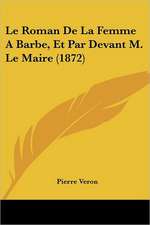 Le Roman De La Femme A Barbe, Et Par Devant M. Le Maire (1872)