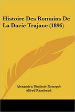 Histoire Des Romains De La Dacie Trajane (1896)