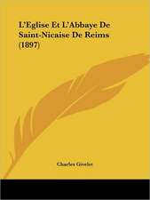 L'Eglise Et L'Abbaye De Saint-Nicaise De Reims (1897)