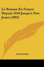 Le Roman En France Depuis 1610 Jusqu'a Nos Jours (1893)