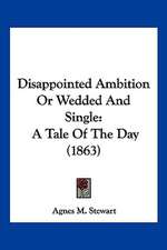 Disappointed Ambition Or Wedded And Single