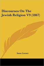 Discourses On The Jewish Religion V9 (1867)