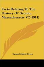 Facts Relating To The History Of Groton, Massachusetts V2 (1914)