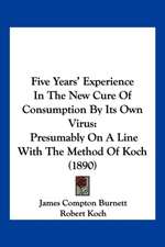 Five Years' Experience In The New Cure Of Consumption By Its Own Virus