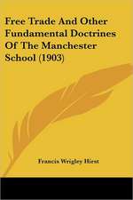 Free Trade And Other Fundamental Doctrines Of The Manchester School (1903)