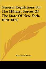 General Regulations For The Military Forces Of The State Of New York, 1870 (1870)