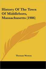 History Of The Town Of Middleboro, Massachusetts (1906)