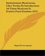 Institutionum Mysticarum Liber Tertius De Introductione Ad Vitam Mysticam Et Fruitiva Praxi Eiusdem (1671)