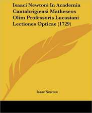 Isaaci Newtoni In Academia Cantabrigiensi Matheseos Olim Professoris Lucasiani Lectiones Opticae (1729)