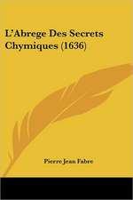 L'Abrege Des Secrets Chymiques (1636)