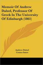 Memoir Of Andrew Dalzel, Professor Of Greek In The University Of Edinburgh (1861)