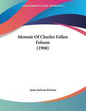 Memoir Of Charles Follen Folsom (1908)