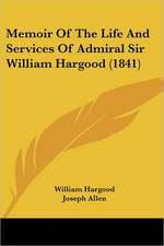 Memoir Of The Life And Services Of Admiral Sir William Hargood (1841)