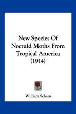 New Species Of Noctuid Moths From Tropical America (1914)