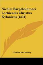 Nicolai Barptholomaei Lochiensis Christus Xylonicus (1531)