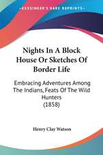 Nights In A Block House Or Sketches Of Border Life