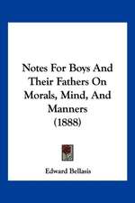 Notes For Boys And Their Fathers On Morals, Mind, And Manners (1888)