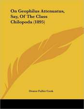 On Geophilus Attenuatus, Say, Of The Class Chilopoda (1895)