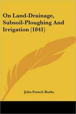 On Land-Drainage, Subsoil-Ploughing And Irrigation (1841)