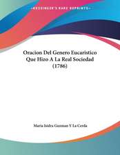 Oracion Del Genero Eucaristico Que Hizo A La Real Sociedad (1786)