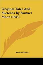 Original Tales And Sketches By Samuel Moon (1854)