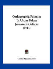 Orthographia Polonica In Usum Poloae Juventutis Collecta (1743)