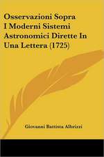 Osservazioni Sopra I Moderni Sistemi Astronomici Dirette In Una Lettera (1725)