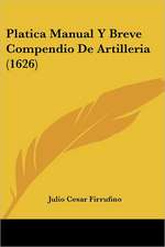 Platica Manual Y Breve Compendio De Artilleria (1626)