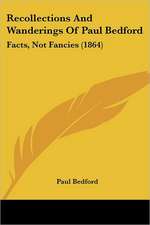 Recollections And Wanderings Of Paul Bedford