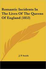 Romantic Incidents In The Lives Of The Queens Of England (1853)