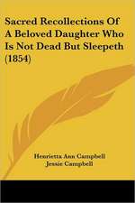 Sacred Recollections Of A Beloved Daughter Who Is Not Dead But Sleepeth (1854)