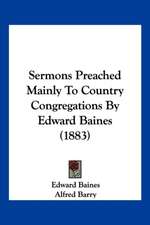 Sermons Preached Mainly To Country Congregations By Edward Baines (1883)