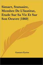 Simart, Statuaire, Membre De L'Institut, Etude Sur Sa Vie Et Sur Son Oeuvre (1860)