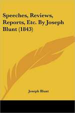 Speeches, Reviews, Reports, Etc. By Joseph Blunt (1843)