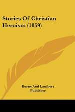 Stories Of Christian Heroism (1859)