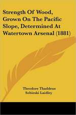 Strength Of Wood, Grown On The Pacific Slope, Determined At Watertown Arsenal (1881)