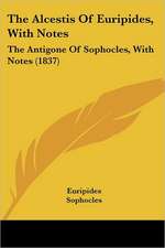 The Alcestis Of Euripides, With Notes