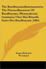 The Baudhayanadharmasastra; The Pitrmedhasutras Of Baudhayana, Hiranyakesin, Gautama; Uber Das Rituelle Sutra Des Baudhayana (1884)