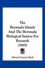 The Bermuda Islands And The Bermuda Biological Station For Research (1905)