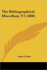 The Bibliographical Miscellany V1 (1806)