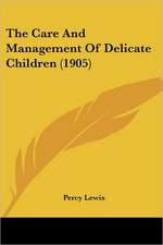 The Care And Management Of Delicate Children (1905)