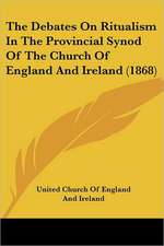 The Debates on Ritualism in the Provincial Synod of the Church of England and Ireland (1868)