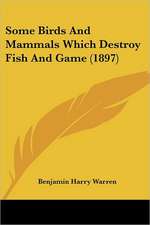 Some Birds And Mammals Which Destroy Fish And Game (1897)